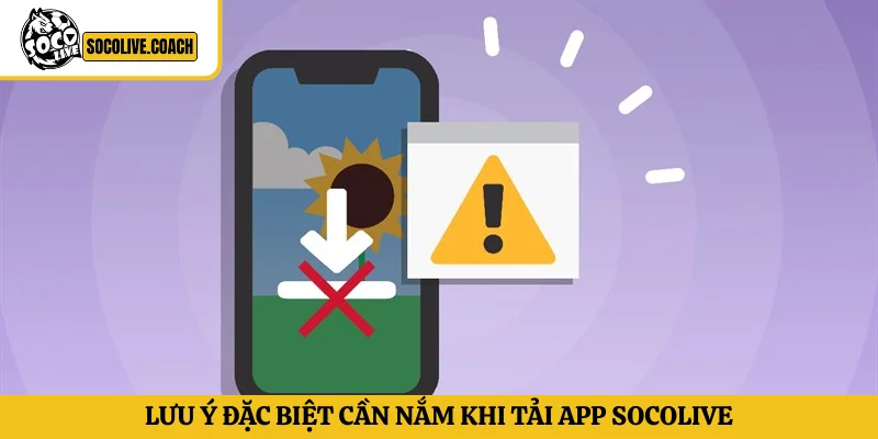 Lưu ý đặc biệt cần nắm khi tải App Socolive