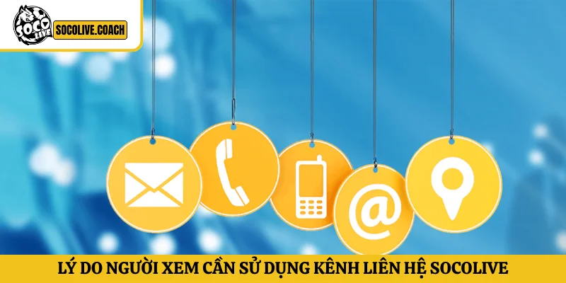 Lý do người xem cần sử dụng kênh liên hệ Socolive